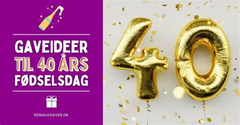 40 års fødselsdagsgave – 75+ gaveideer til 40 års fødselsdag